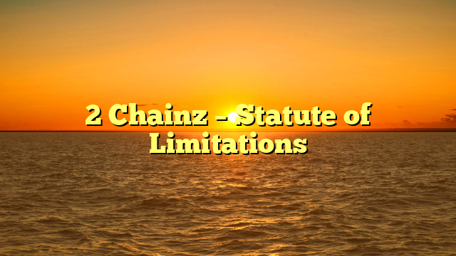 2 Chainz – Statute of Limitations