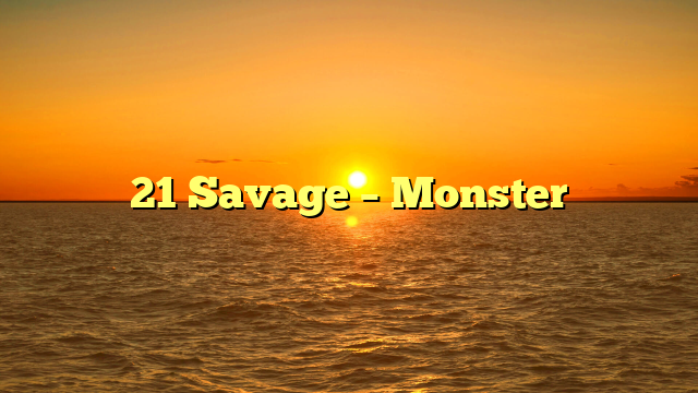 21 Savage – Monster