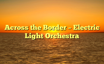 Across the Border – Electric Light Orchestra
