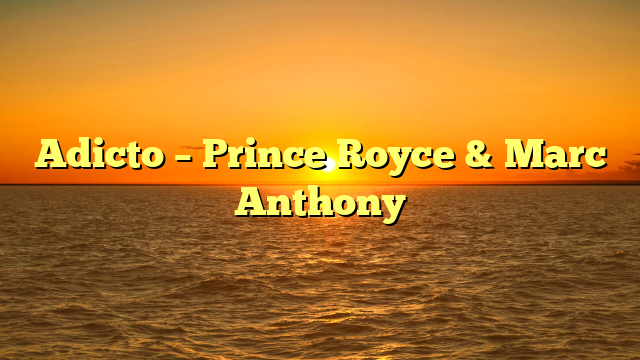 Adicto – Prince Royce & Marc Anthony