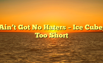 Ain’t Got No Haters – Ice Cube, Too Short