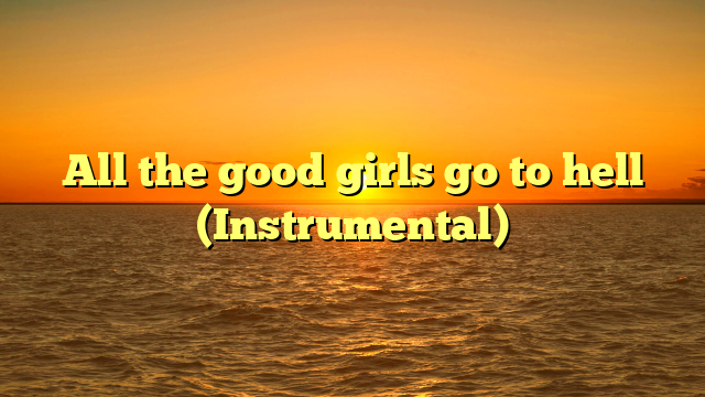 All the good girls go to hell (Instrumental)