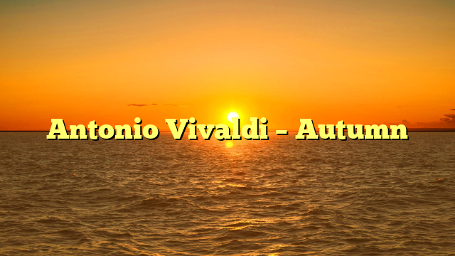 Antonio Vivaldi – Autumn