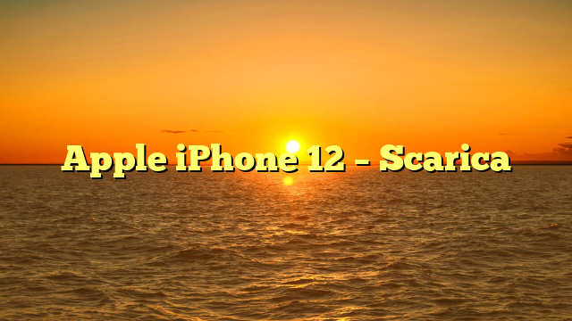 Apple iPhone 12 – Scarica