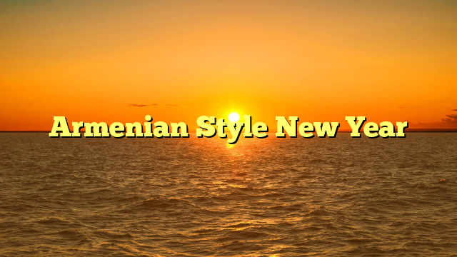 Armenian Style New Year