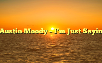 Austin Moody – I’m Just Sayin