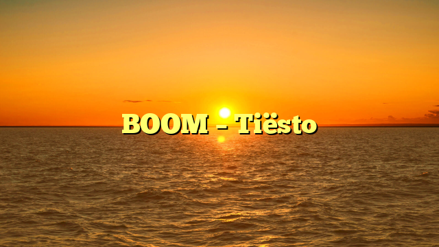 BOOM – Tiësto
