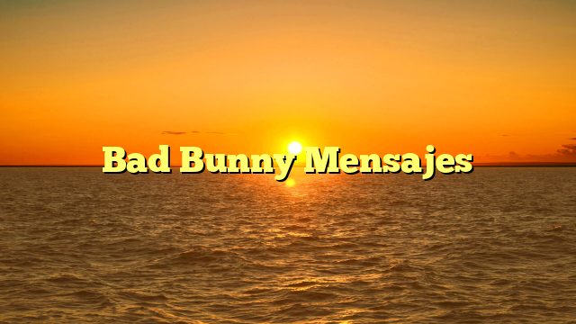 Bad Bunny Mensajes