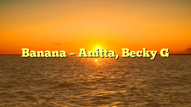 Banana – Anitta, Becky G