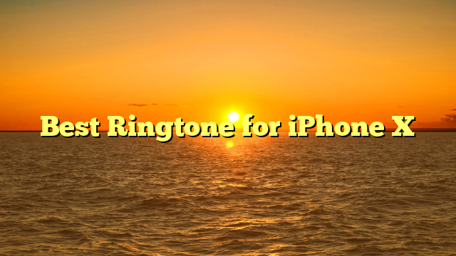 Best Ringtone for iPhone X