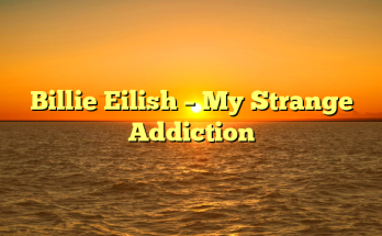 Billie Eilish – My Strange Addiction