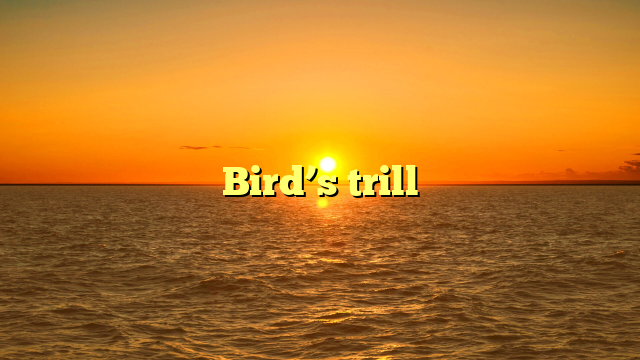 Bird’s trill