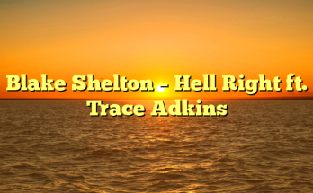 Blake Shelton – Hell Right ft. Trace Adkins