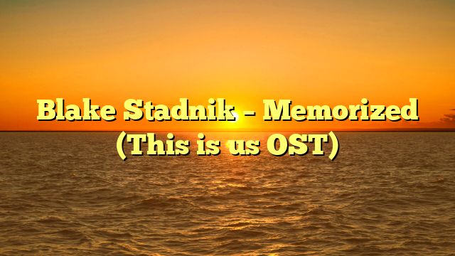 Blake Stadnik – Memorized (This is us OST)