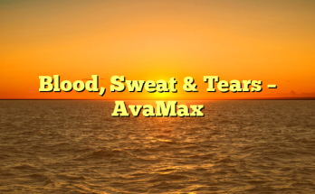 Blood, Sweat & Tears – AvaMax