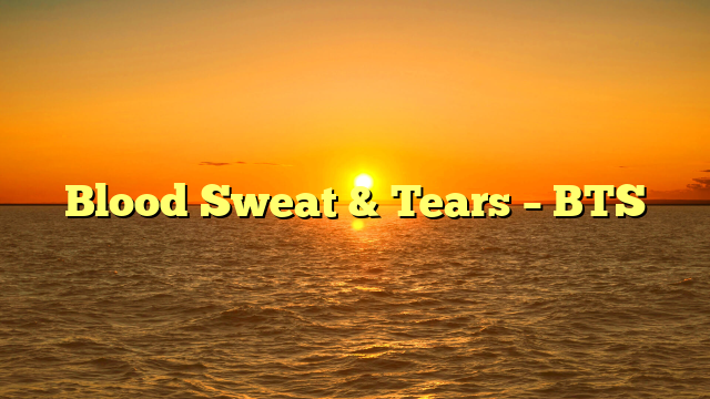 Blood Sweat & Tears – BTS