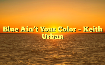 Blue Ain’t Your Color – Keith Urban