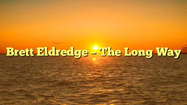 Brett Eldredge – The Long Way