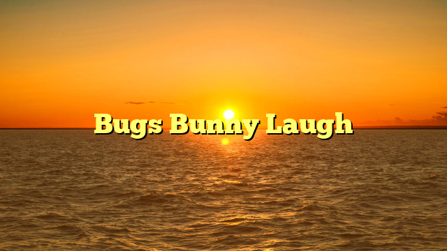 Bugs Bunny Laugh