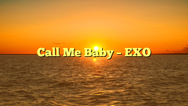 Call Me Baby – EXO