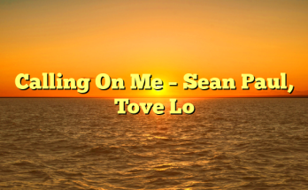Calling On Me – Sean Paul, Tove Lo