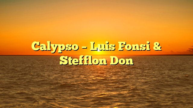 Calypso – Luis Fonsi & Stefflon Don