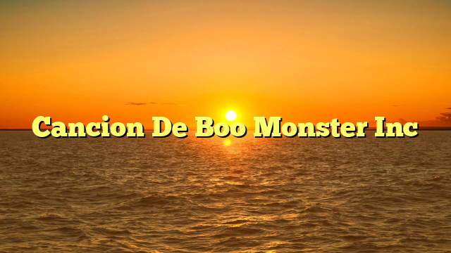 Cancion De Boo Monster Inc