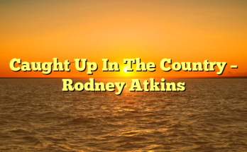 Caught Up In The Country – Rodney Atkins