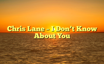 Chris Lane – I Don’t Know About You