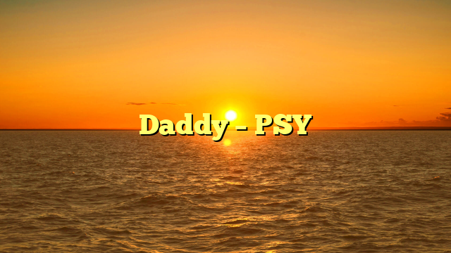 Daddy – PSY