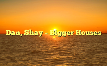 Dan, Shay – Bigger Houses