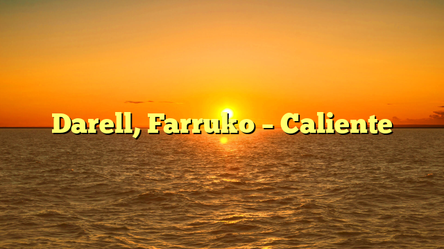 Darell, Farruko – Caliente