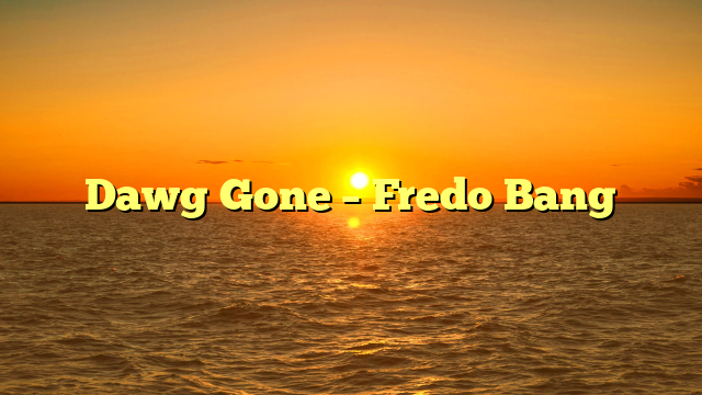Dawg Gone – Fredo Bang