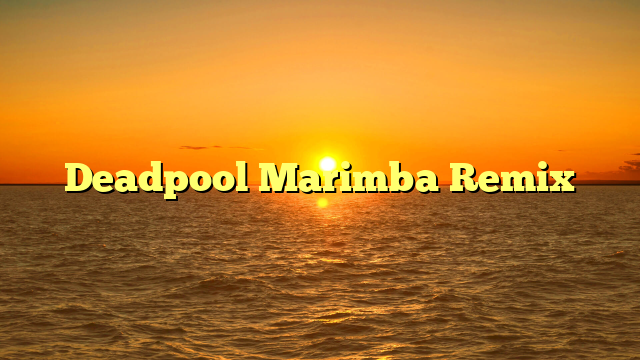 Deadpool Marimba Remix