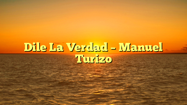 Dile La Verdad – Manuel Turizo