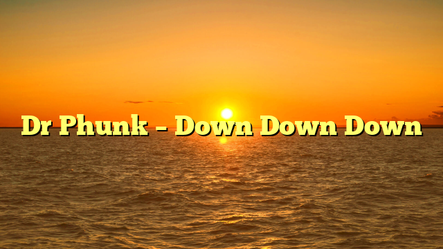 Dr Phunk – Down Down Down