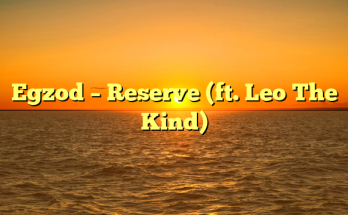 Egzod – Reserve (ft. Leo The Kind)