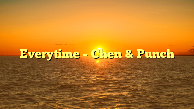Everytime – Chen & Punch