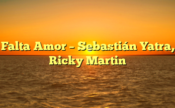 Falta Amor – Sebastián Yatra, Ricky Martin