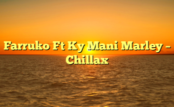 Farruko Ft Ky Mani Marley – Chillax
