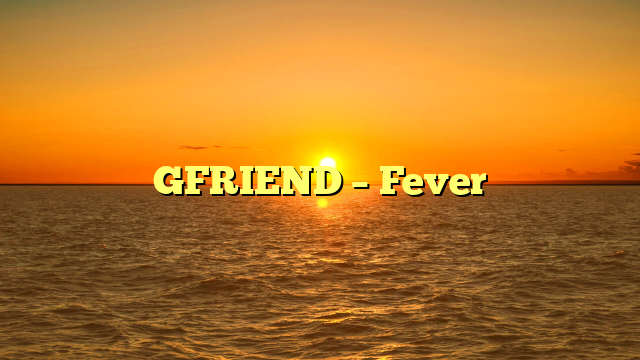 GFRIEND – Fever