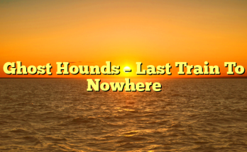 Ghost Hounds – Last Train To Nowhere