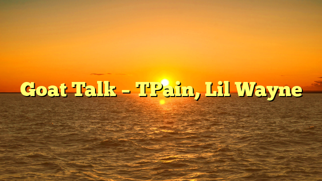 Goat Talk – TPain, Lil Wayne