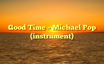 Good Time – Michael Pop (instrument)