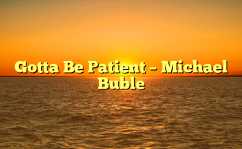 Gotta Be Patient – Michael Buble