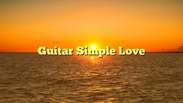 Guitar Simple Love
