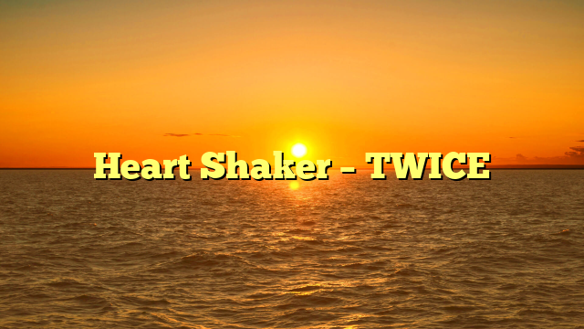 Heart Shaker – TWICE