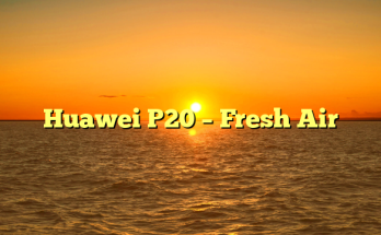 Huawei P20 – Fresh Air