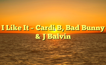 I Like It – Cardi B, Bad Bunny & J Balvin