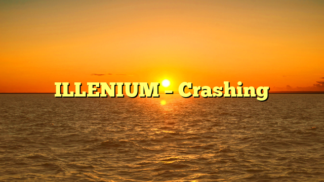 ILLENIUM – Crashing